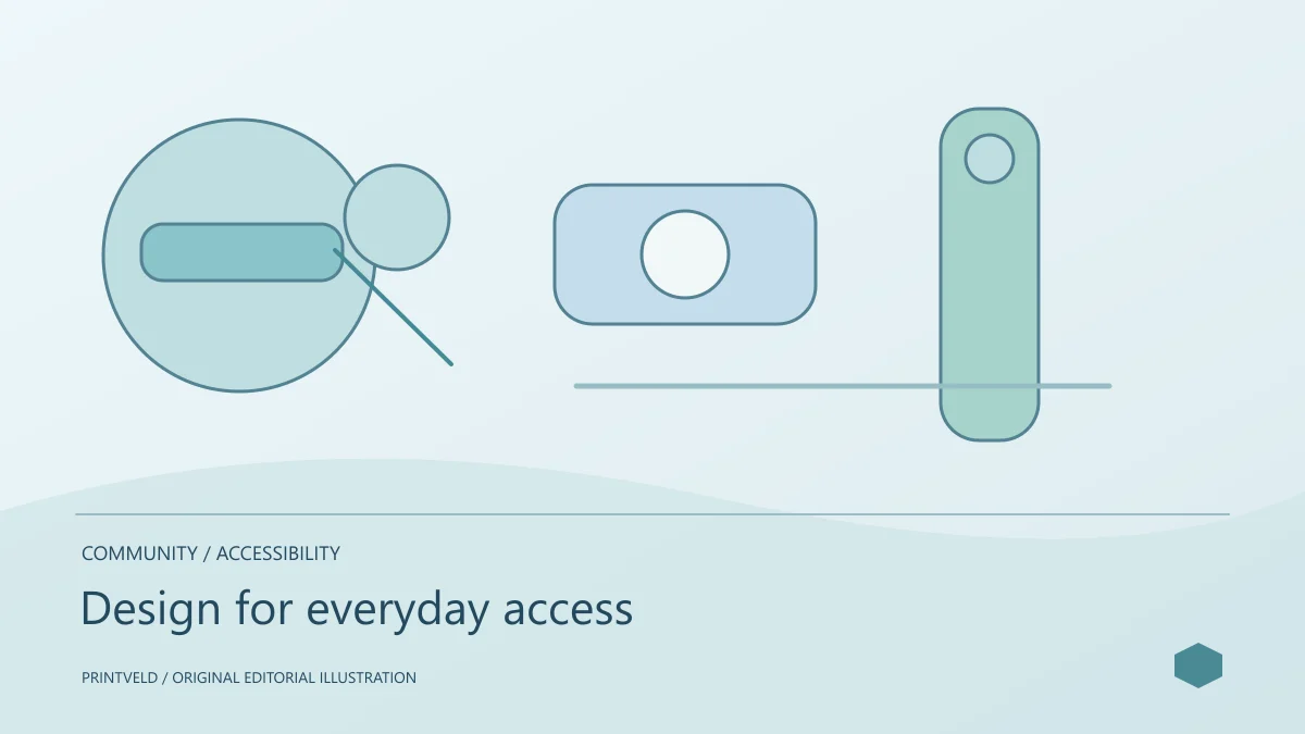 Design for everyday access — conceptual PrintVeld illustration, not a product photograph